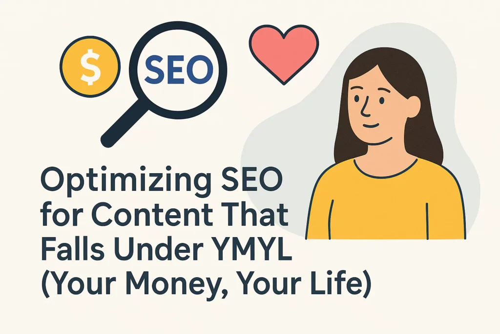 Optimizing SEO for Content That Falls Under YMYL (Your Money, Your Life)